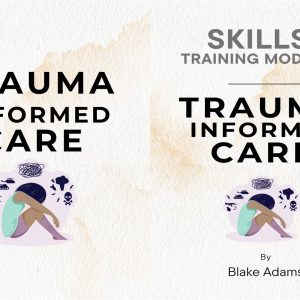 Trauma Informed Care Skill Training Modules